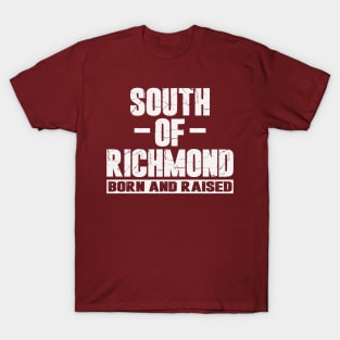 South of Richmond Born and Raised T-Shirt